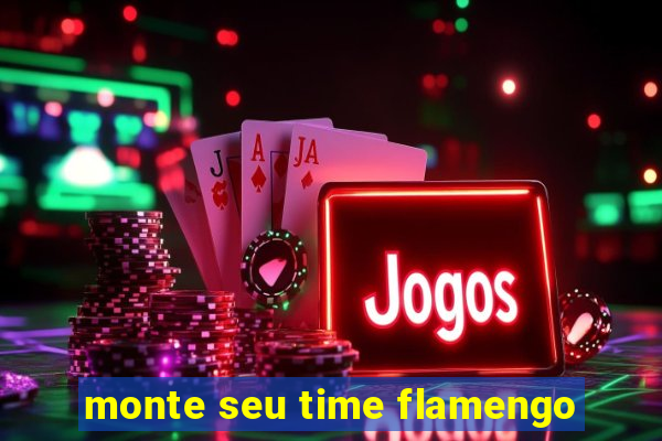 monte seu time flamengo